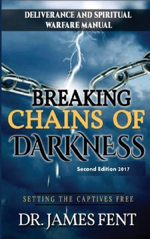Breaking Chains of Darkness and Setting the Captives Free by Fent Dr James