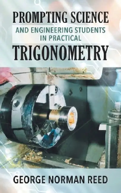 Prompting Science and Engineering Students in Practical Trigonometry George Norman Reed by George Norman Reed