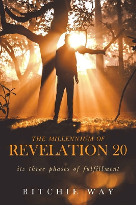 The Millennium of Revelation 20 by Ritchie Way