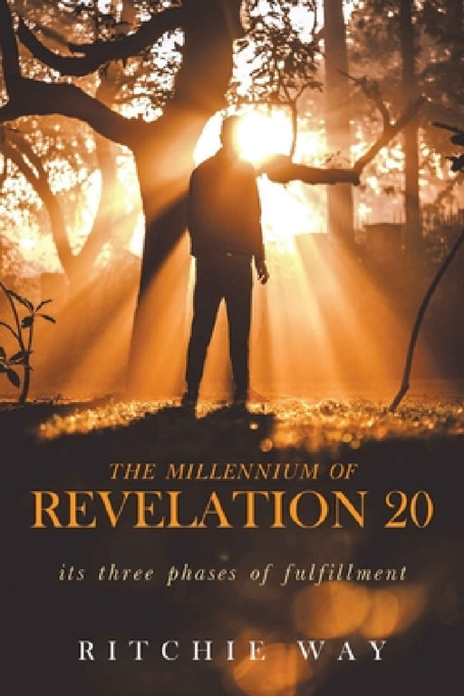 The Millennium of Revelation 20 by Ritchie Way