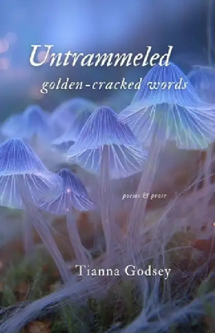 Untrammeled golden-cracked words by Tianna Godsey