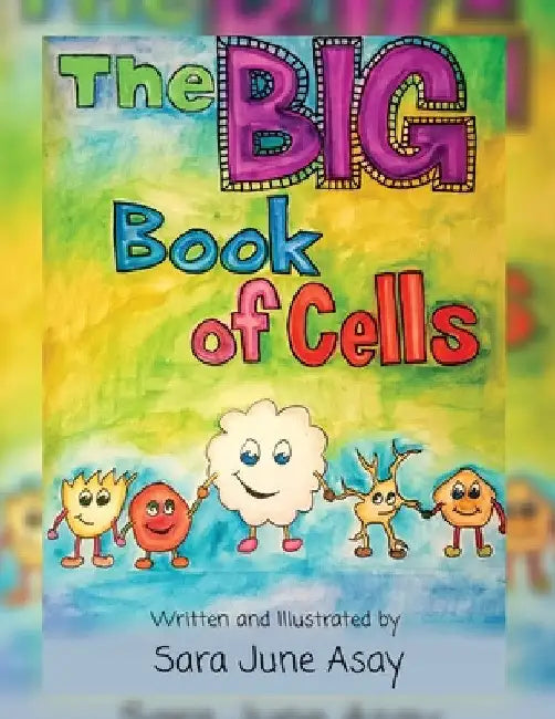 The BIG Book of Cells! by Sara June Asay