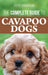 The Complete Guide to Cavapoo Dogs: Everything you need to know to successfully raise and train your new Cavapoo puppy by David Anderson
