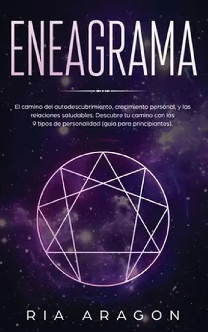 Eneagrama: El camino del autodescubrimiento, crecimiento personal, y las relaciones saludables. Descubre tu camino con los 9 tipo by Ria Aragon