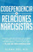 Codependencia & Relaciones Narcisistas: Descubra Cómo Recuperarse, Protegerse Y Ayudarse A Sí Mismo Después De Una Relación Abusiva Y Tóxica En Solo 7 by Elena del Rio