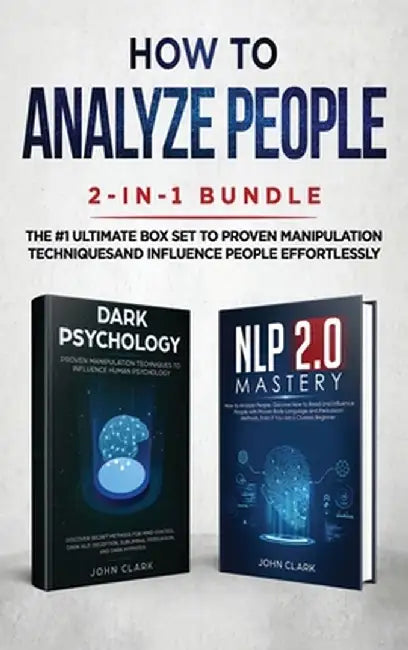 How to Analyze People 2-in-1 Bundle: NLP 2.0 Mastery + Dark Psychology - The #1 Ultimate Box Set to Proven Manipulation Techniques and Influence Peopl by Clark John