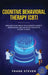 Cognitive Behavioral Therapy (CBT): Reshape Your Brain to Eliminate Anxiety, Depression, and Negative Thoughts in Just 14 Days: CBT Psychotherapy Prov by Steven Frank
