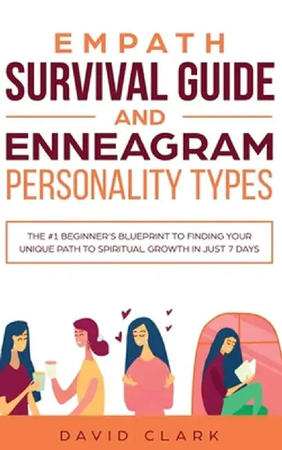 Empath Survival Guide And Enneagram Personality Types: The #1 Beginner's Blueprint To Finding Your Unique Path To Spiritual Growth In Just 7 Days by David Clark