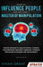How To Influence People And Become A Master Of Manipulation: Proven Methods to Analyze People, Control Your Emotions and Body Language, Leverage Persu by Ethan Grant