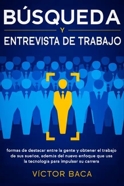 Búsqueda & Entrevista De Trabajo, Libro 2 En 1: Formas De Destacar Entre La Gente Y Obtener El Trabajo De Sus Sueños, Además Del Nuevo Enfoque Que Usa by Ethan Grant