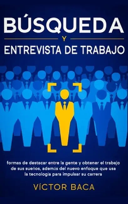 Búsqueda & Entrevista De Trabajo, Libro 2 En 1: Formas De Destacar Entre La Gente Y Obtener El Trabajo De Sus Sueños, Además Del Nuevo Enfoque Que Usa by Ethan Grant