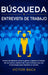Búsqueda & Entrevista De Trabajo, Libro 2 En 1: Formas De Destacar Entre La Gente Y Obtener El Trabajo De Sus Sueños, Además Del Nuevo Enfoque Que Usa by Ethan Grant