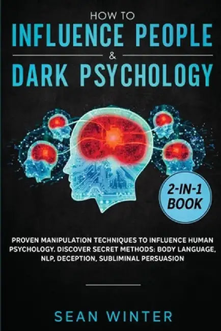 How to Influence People and Dark Psychology 2-in-1: Book Proven Manipulation Techniques to Influence Human Psychology. Discover Secret Methods: Body L by Sean Winter