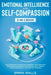 Emotional Intelligence and Self-Compassion 2-in-1 Book: Discover How to Positively Embrace Your Negative Emotions and Improve Your Social Skill, Even by Emma Walls