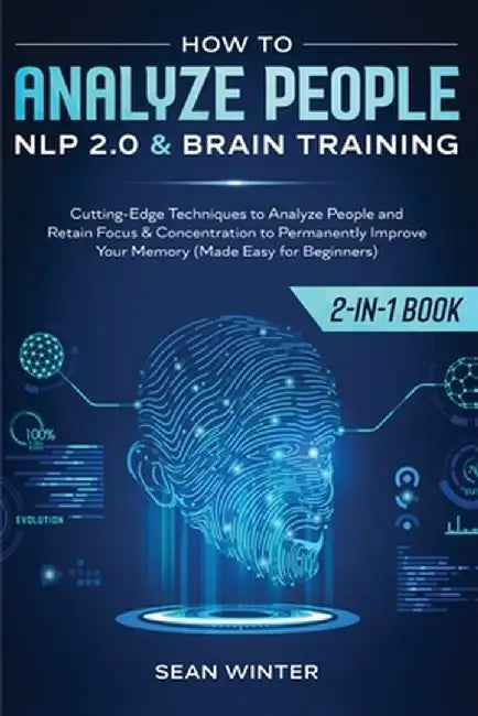 How to Analyze People: NLP 2.0 and Brain Training 2-in-1: Book Cutting-Edge Techniques to Analyze People and Retain Focus & Concentration to by Sean Winter
