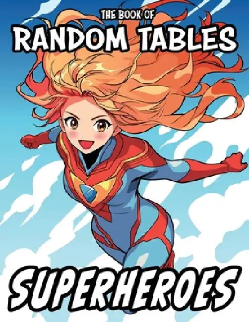 The Book of Random Tables: Superheroes: 33 Random Tables for Tabletop Role-Playing Games by Matt Davids
