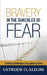 Bravery In The Shackles Of Fear by Getrude O. Alegbe