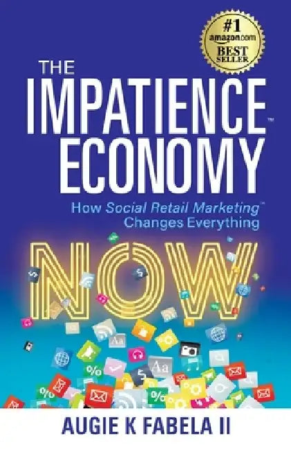 The Impatience Economy: How Social Retail Marketing Changes Everything by Augie K. Fabella