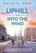 Uphill and Into the Wind by David W. Reed