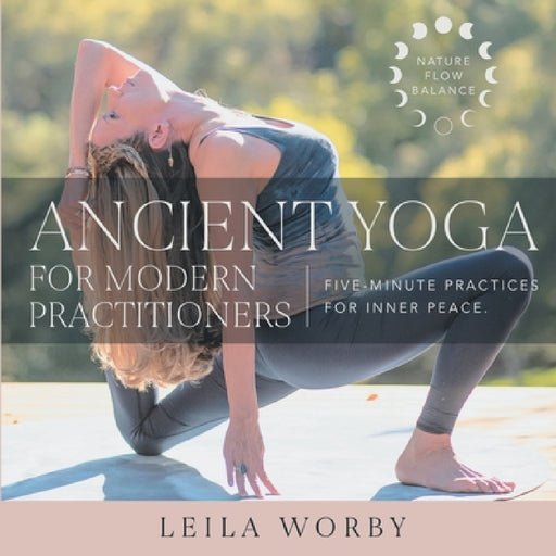 Ancient Yoga For Modern Practitioners by Leila Worby