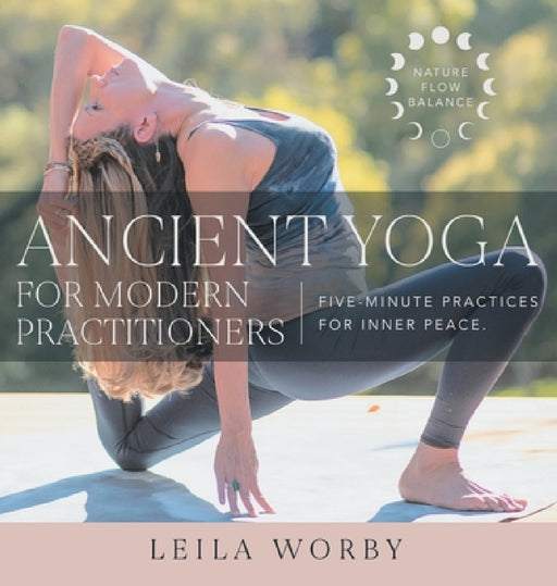 Ancient Yoga For Modern Practitioners by Leila Worby