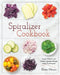 Spiralizer Cookbook: Simple, Delicious and Healthy Spiralizer Recipes Made for Everyone by Eloise Morris