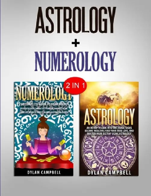 Numerology & Astrology: 2 in 1 Bundle - Learn How To Read Your Future by Dylan Campbell