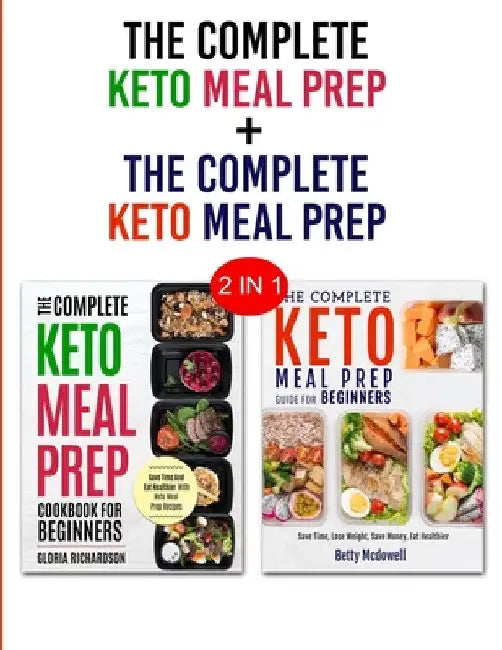 Keto Meal Prep & Keto Meal Prep: 2 in 1 Bundle - Learn How To Meal Prep Today and Become Keto by Gloria Richardson