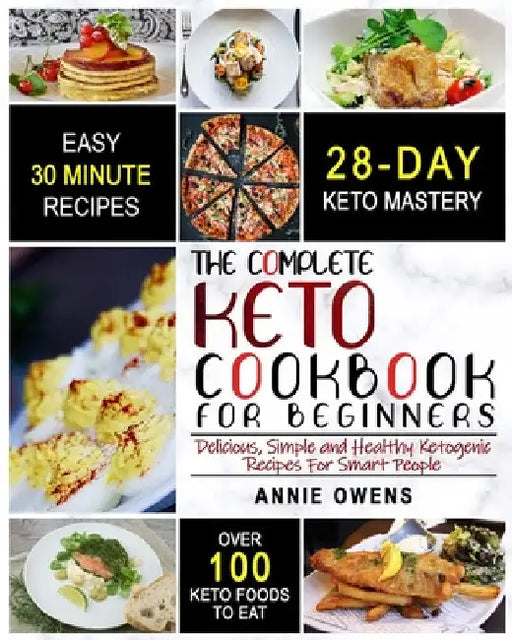 Keto Diet: The Complete Keto Cookbook For Beginners Delicious, Simple and Healthy Ketogenic Recipes For Smart People by Annie Owens