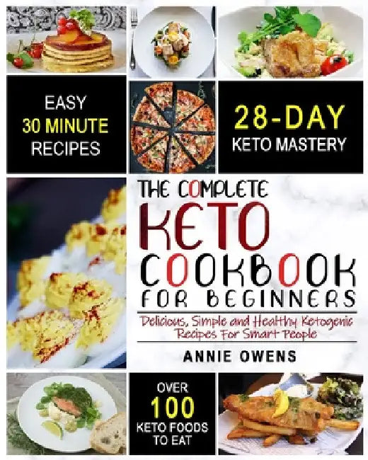 Keto Diet: The Complete Keto Cookbook For Beginners Delicious, Simple and Healthy Ketogenic Recipes For Smart People by Annie Owens
