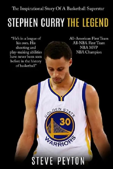 Stephen Curry: The Fascinating Story Of A Basketball Superstar - Stephen Curry - One Of The Best Shooters In Basketball History by Steve Peyton