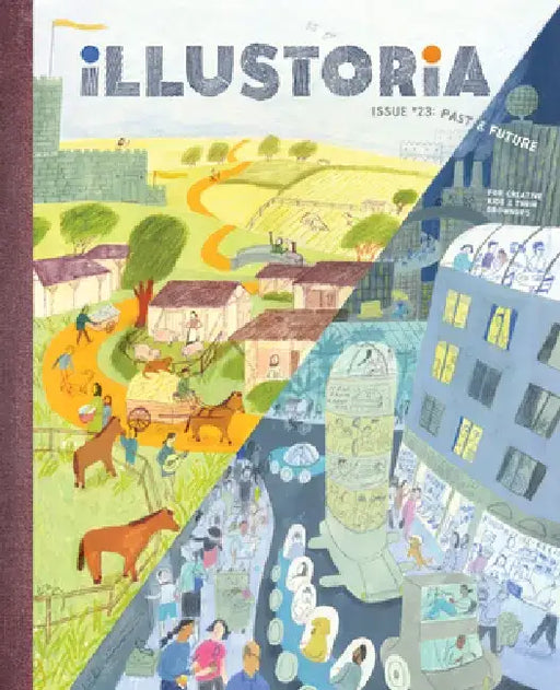 Illustoria: Past & Future: Issue #23: Stories, Comics, Diy, for Creative Kids and Their Grownups by Elizabeth Haidle