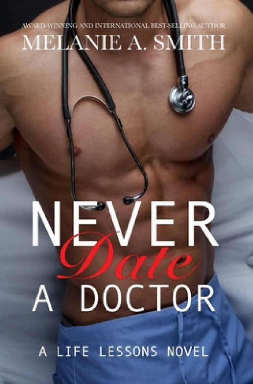 Never Date a Doctor: A Steamy Workplace Romance by Melanie a. Smith