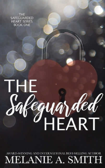 The Safeguarded Heart: A Steamy Workplace Romantic Suspense by Melanie a. Smith