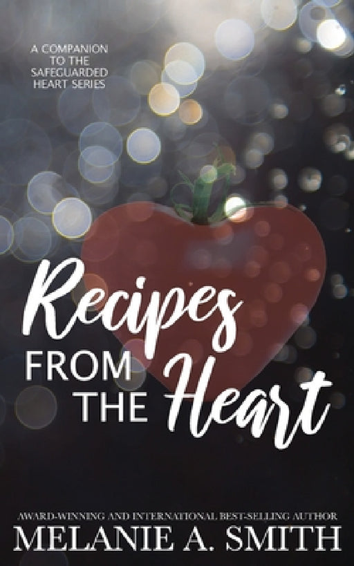 Recipes from the Heart: A Companion to the Safeguarded Heart Series by Melanie a. Smith