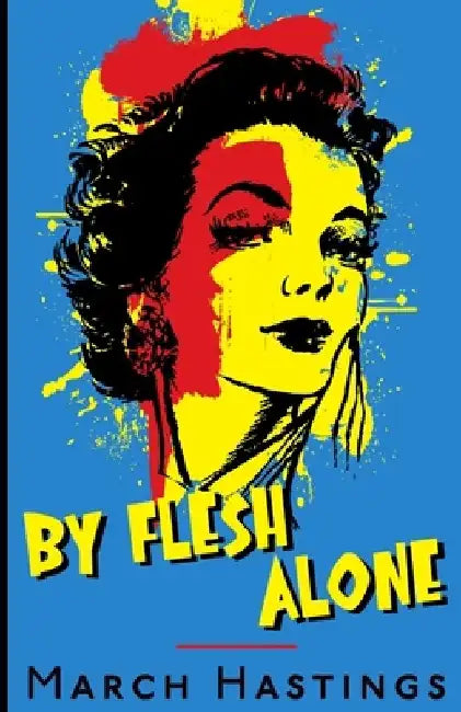 By Flesh Alone by March Hastings