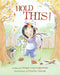 Hold This by Carolyn Cory Scoppettone, Priscilla Alpaugh