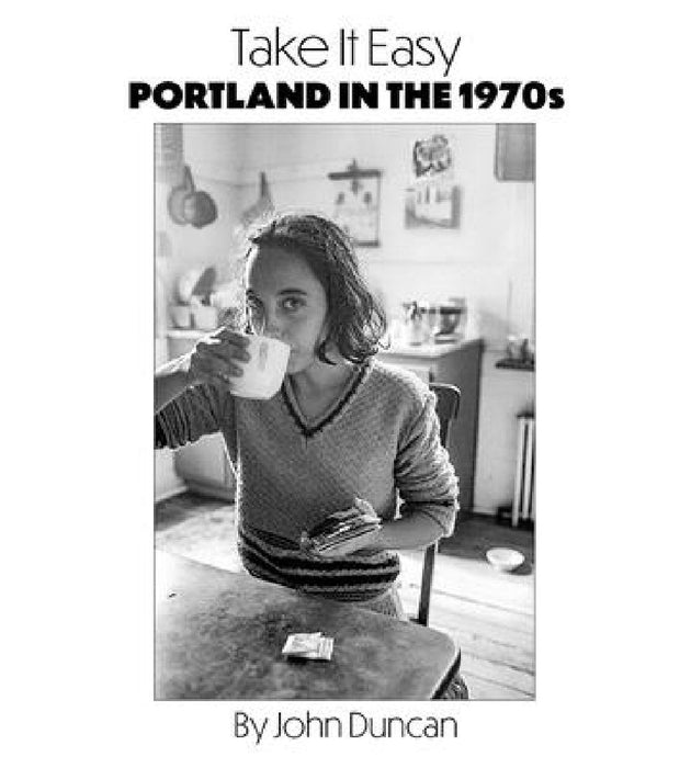 Take It Easy: Portland, Maine in the 1970s by John Duncan