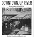 Downtown, Up River: Bangor in the 1970s by Emily Stoddard Burnham