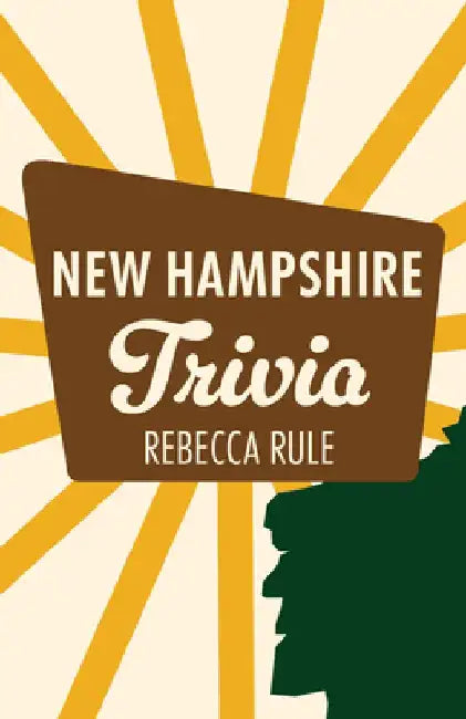 New Hampshire Trivia by Rebecca Rule