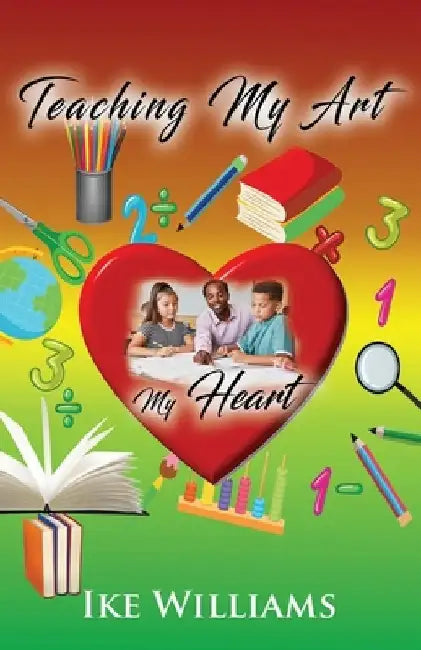 Teaching My Art My Heart by Ike Williams