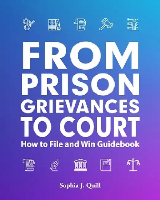 From Prison Grievances to Court How to File and Win Guidebook by Freebird Publishers
