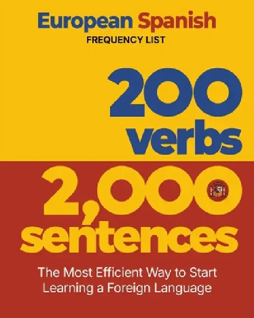 200 Verbs 2,000 Sentences - a European Spanish Frequency List: The Most Efficient Way to Start Learning a Foreign Language by Aron Levin