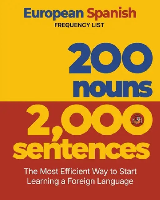 200 Nouns 2,000 Sentences - a European Spanish Frequency List: The Most Efficient Way to Start Learning a Foreign Language by Aron Levin