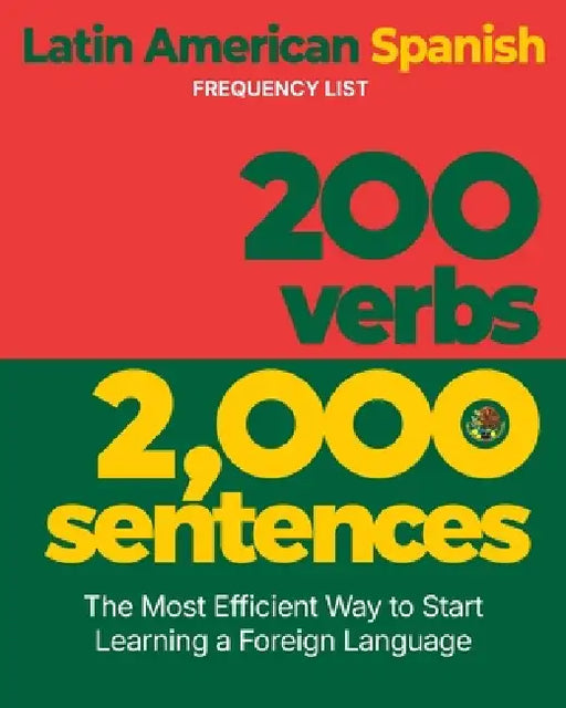 200 Verbs 2,000 Sentences - a Latin American Spanish Frequency List: The Most Efficient Way to Start Learning a Foreign Language by Aron Levin