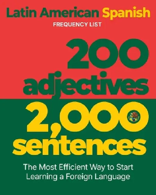200 Adjectives 2,000 Sentences - a Latin American Spanish Frequency List: The Most Efficient Way to Start Learning a Foreign Language by Aron Levin