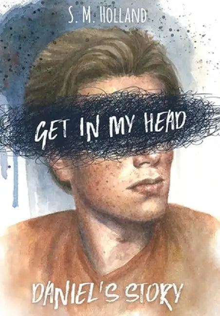 Get in My Head: Daniel's Story by S. M. Holland
