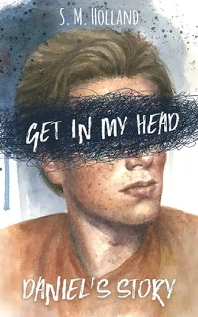 Get in My Head: Daniel's Story by S. M. Holland