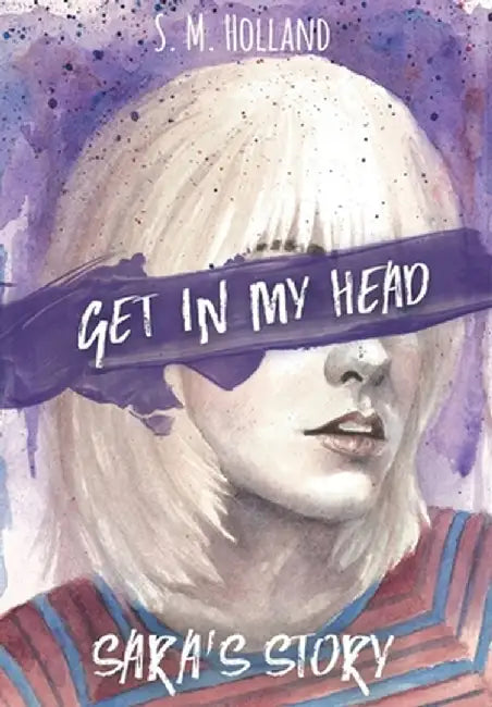 Get in My Head: Sara's Story by S. M. Holland
