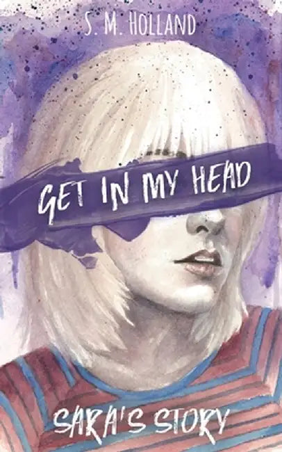 Get in My Head: Sara's Story by S. M. Holland